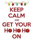 keep calm and get your ho ho ho on